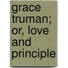 Grace Truman; Or, Love And Principle door Sallie Rochester Ford