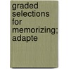 Graded Selections For Memorizing; Adapte by John Bradley Peaslee