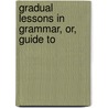 Gradual Lessons In Grammar, Or, Guide To door David Bates Tower