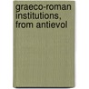 Graeco-Roman Institutions, From Antievol door Emil Reich