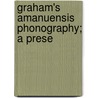 Graham's Amanuensis Phonography; A Prese door Andrew Jackson Graham