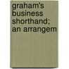 Graham's Business Shorthand; An Arrangem by Andrew Jackson Graham