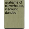 Grahame Of Claverhouse, Viscount Dundee door Michael Barrington