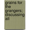 Grains For The Grangers; Discussing All by Stephe R. Smith