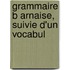 Grammaire B Arnaise, Suivie D'Un Vocabul