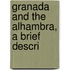 Granada And The Alhambra, A Brief Descri