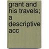 Grant And His Travels; A Descriptive Acc door L.T. Remlap