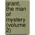 Grant, The Man Of Mystery (Volume 2)