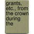 Grants, Etc., From The Crown During The