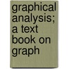 Graphical Analysis; A Text Book On Graph door William Sidney Wolfe