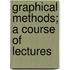 Graphical Methods; A Course Of Lectures