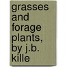 Grasses And Forage Plants, By J.B. Kille door Joseph Buckner Killebrew