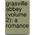 Grasville Abbey (Volume 2); A Romance