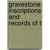 Gravestone Inscriptions And Records Of T by Jr Ogden Codman