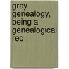 Gray Genealogy, Being A Genealogical Rec door Alex Raymond