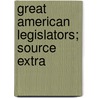 Great American Legislators; Source Extra by Howard Walter Caldwell