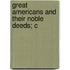 Great Americans And Their Noble Deeds; C