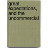 Great Expectations, And The Uncommercial by 'Charles Dickens'