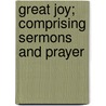 Great Joy; Comprising Sermons And Prayer door Dwight Lyman Moody
