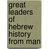 Great Leaders Of Hebrew History From Man door Henry Thatcher Fowler