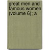 Great Men And Famous Women (Volume 6); A door R. Horne