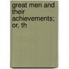 Great Men And Their Achievements; Or, Th door James Parton