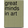 Great Minds In Art by William Edwards Tirebuck