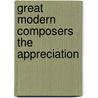 Great Modern Composers The Appreciation door Daniel Gregory Mason