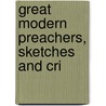 Great Modern Preachers, Sketches And Cri door William Dorling