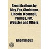 Great Orations By Clay, Fox, Gladstone by Unknown