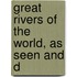 Great Rivers Of The World, As Seen And D