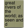 Great Rivers Of The World; As Seen And D door Esther Singleton