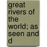 Great Rivers Of The World; As Seen And D by Esther Singleton