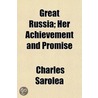 Great Russia; Her Achievement And Promis door Charles Sarolea