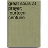 Great Souls At Prayer; Fourteen Centurie by Mary Wilder Tileston