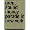 Great Sound Money Parade In New York by General Books