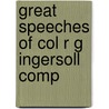 Great Speeches Of Col R G Ingersoll Comp door J.B. 1832-1895 Mcclure