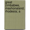 Great Zimbabwe, Mashonaland, Rhodesia; A by Richard Nicklin Hall