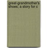 Great-Grandmother's Shoes; A Story For C by Stella Austin