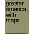 Greater America, With Maps