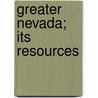 Greater Nevada; Its Resources door Maude Morrow Garwood