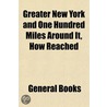 Greater New York And One Hundred Miles A door General Books