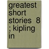 Greatest Short Stories  8 ; Kipling   In by Unknown Author