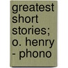 Greatest Short Stories; O. Henry - Phono by Unknown Author