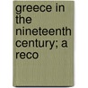 Greece In The Nineteenth Century; A Reco by Lewis Sergeant