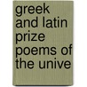 Greek And Latin Prize Poems Of The Unive by Unknown