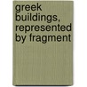Greek Buildings, Represented By Fragment door Carol Lethaby