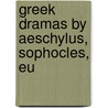 Greek Dramas By Aeschylus, Sophocles, Eu door Plutarch Bernadotte Perrin