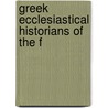Greek Ecclesiastical Historians Of The F by Unknown