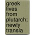 Greek Lives From Plutarch; Newly Transla